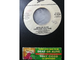 Dead Or Alive / Tony Cicco – Lover Come Back To Me / Lo Specchio – 45 RPM - jukebox