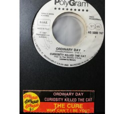 The Cure / Curiosity Killed The Cat – Why Can't I Be You? / Ordinary Day – 45 RPM - Jukebox