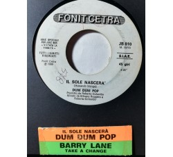 Dum Dum Pop / Barry Lane – Il Sole Nascerà / Take A Chance – 45 RPM - Jukebox