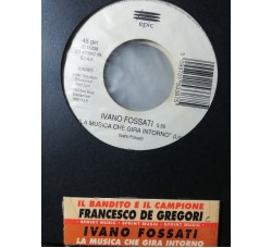 Francesco De Gregori / Ivano Fossati – Il Bandito E Il Campione / La Musica Che Gira Intorno (Live) – 45 RPM - Jukebox