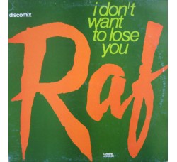 Raf  – I Don't Want To Lose You, Vinyl, 12", 45 RPM, Uscita: 1985