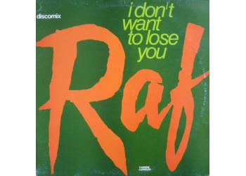 Raf  – I Don't Want To Lose You, Vinyl, 12", 45 RPM, Uscita: 1985