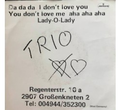 Trio ‎– Da Da Da I Don't Love You You Don't Love Me Aha Aha Aha / Lady-O-Lady Uscita: 1982