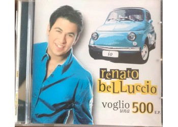 Renato Belluccio ‎– Voglio Una 500 - CD,2005