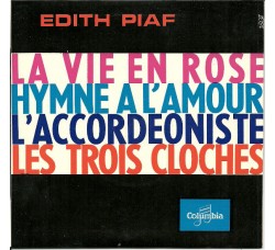 Edith Piaf – La Vie En Rose / Hymne A L'Amour / L'Accordéoniste / Les Trois Cloches- 45 RPM