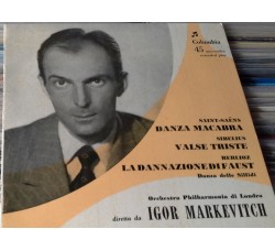 Igor Markevitch, Camille Saint-Saëns, Jean Sibelius, Hector Berlioz, Philharmonia Orchestra – Danza Macabra, Valse Triste, La dannazione di Faust - 45 RPM