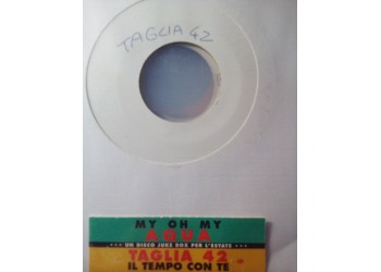 Aqua / Taglia 42 ‎– My Oh My / Il Tempo Con Te - (Single Jukebox)