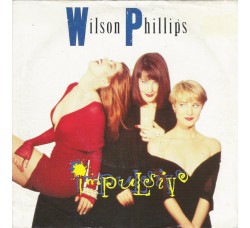 Wilson Phillips ‎– Impulsive – Vinyl, 7", Single, 45 RPM - Stampa 1990