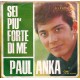 Paul Anka ‎– Sei Più Forte Di Me / Io Ho In Mente Te (You Were On My Mind)– 45 RPM
