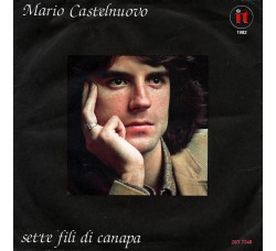 Mario Castelnuovo ‎– Sette Fili Di Canapa – Vinyl, 7", 45 RPM, Uscita:1982