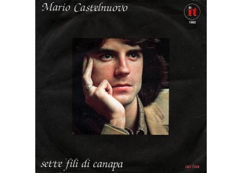 Mario Castelnuovo ‎– Sette Fili Di Canapa – Vinyl, 7", 45 RPM, Uscita:1982