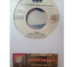 Pooh ‎– Senza Frontiere / Che Vuoi Che Sia - 45 RPM (Jukebox)