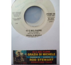 Grazia Di Michele / Rod Stewart ‎– Io E Mio Padre / Downtown Train – 45 RPM (Jukebox)