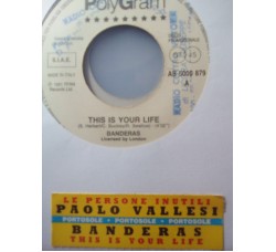 Banderas / Paolo Vallesi ‎– This Is Your Life / Le Persone Inutili – 45 RPM (Jukebox)