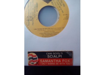 Samantha Fox / Scialpi ‎– I Only Wanna Be With You / Cani Sciolti – 45 RPM (Jukebox)