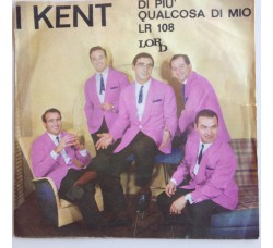 I Kent – Di Più – 45 RPM