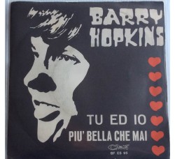 Barry Hopkins ‎– Tu Ed Io / Piu' Bella Che Mai - Single 45 RPM