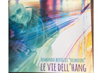 LE VIE DELL'HANG - Armando Bertozzi Reunion - CD