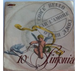 10a Sinfonia ‎– Com'È Bello Far L'Amore'  -  Single 45 RPM 