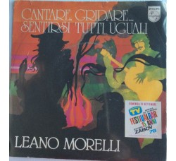 Leano Morelli ‎– Cantare, Gridare... Sentirsi Tutti Uguali -  Single 45 RPM 