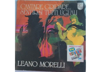 Leano Morelli ‎– Cantare, Gridare... Sentirsi Tutti Uguali -  Single 45 RPM 