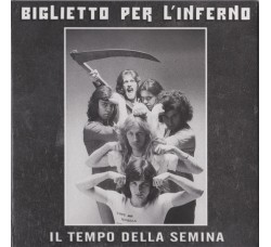 Biglietto Per L'Inferno ‎– Il Tempo Della Semina – CD, Album, Reissue, Remastered, Papersleeve - Uscita: 2007
