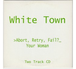 White Town ‎– >Abort, Retry, Fail? (Your Woman) – Cd