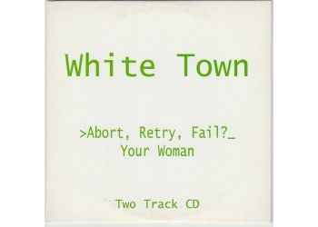 White Town ‎– >Abort, Retry, Fail? (Your Woman) – Cd