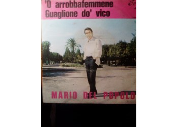 Mario Del Popolo / ‘O arrobbafemmene – Guaglione do’ vico  – 45 RPM
