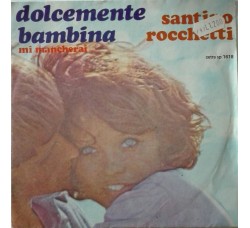 Santino Rocchetti ‎– Dolcemente Bambina - 45 RPM