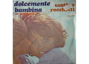 Santino Rocchetti ‎– Dolcemente Bambina - 45 RPM