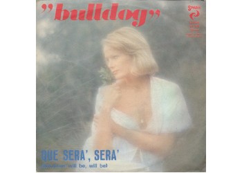 Bulldog (6) ‎– Que Serà, Serà (Whatever Will Be Will Be) – 45 RPM