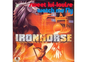 Ironhorse ‎– Sweet Lui-Louise / Watch Me Fly – 45 RPM