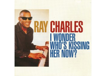 Ray Charles ‎– I Wonder Who's Kissing Her Now? - CD