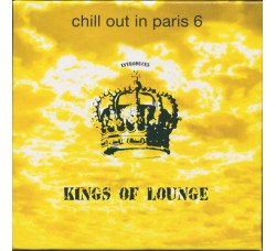 Various ‎– Chill Out In Paris 6 Introduces Kings Of Lounge - CD