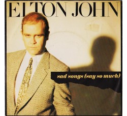 Elton John ‎– Sad Songs (Say So Much) – 45 RPM