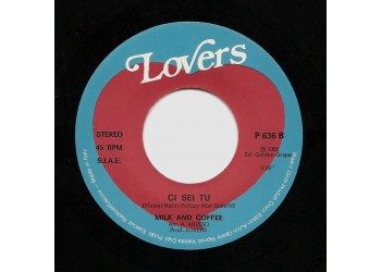 Milk And Coffee ‎– Ci Sei Tu / L'Amore Viene E Va – 45 RPM