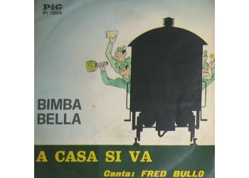 Fred Bullo ‎– Bimba Bella / A Casa Si Va – 45 RPM