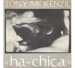 Tony Mc Kenzie* ‎– Ha~Chica – 45 RPM