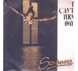 Savanna (2) ‎– I Can't Turn Away  – 45 RPM