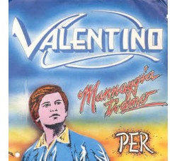 Valentino (32) ‎– Mannaggia Ti Amo / Per – 45 RPM