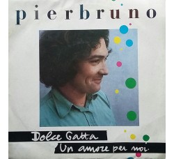 Pierbruno ‎– Dolce Gatta / Un Amore Per Noi – 45 RPM
