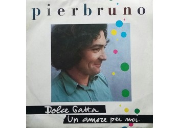 Pierbruno ‎– Dolce Gatta / Un Amore Per Noi – 45 RPM