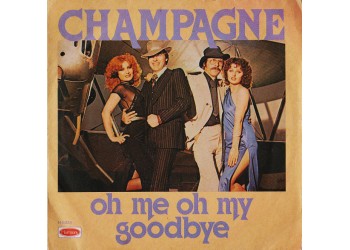 Champagne (5) ‎– Oh Me Oh My, Goodbye - 45 RPM