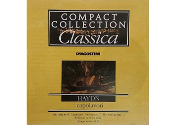 Haydn* ‎– I Capolavori: Sinfonia n. 6 "Le matin"; Sinfonia n. 7 "Le midi"; Sinfonia n. 8 "Le soir" - CD