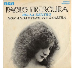 Paolo Frescura ‎– Bella Dentro / Non Andartene Via Stasera