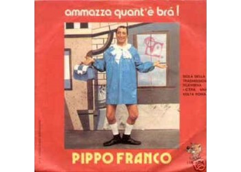 Pippo Franco ‎– Ammazza Quant'è Brà! - 45 RPM