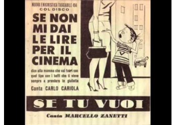Carlo Cariola, Marcello Zanetti ‎– Se Non Mi Dai Le Lire Per Il Cinema / Se Tu Vuoi – 45 RPM