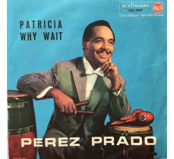 Perez Prado ‎– Patricia / Why Wait – 45 RPM