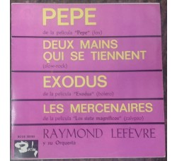 Raymond Lefèvre Y Su Orquesta* ‎– Pepe / Deux Mains Qui Se Tiennent / Exodus / Les Mercenaires   – 45 RPM